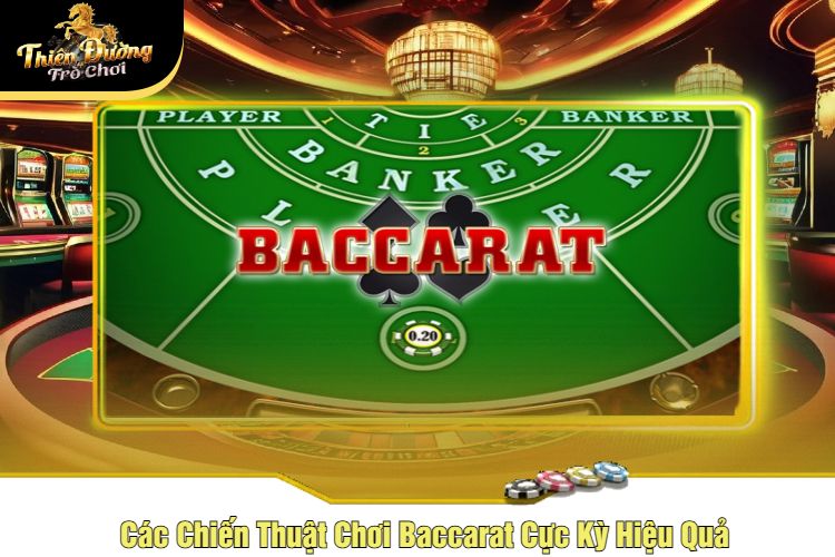 Các Chiến Thuật Chơi Baccarat Cực Kỳ Hiệu Quả