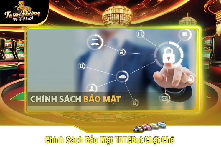 Chính Sách Bảo Mật TDTCBet Chặt Chẽ 