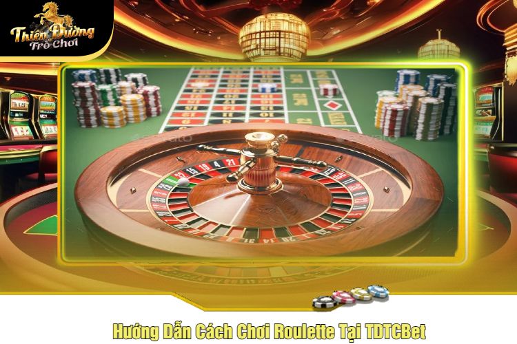 Hướng Dẫn Cách Chơi Roulette Tại TDTCBet