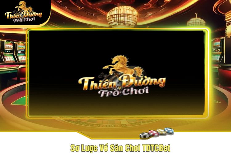 Sơ Lược Về Sân Chơi TDTCBet